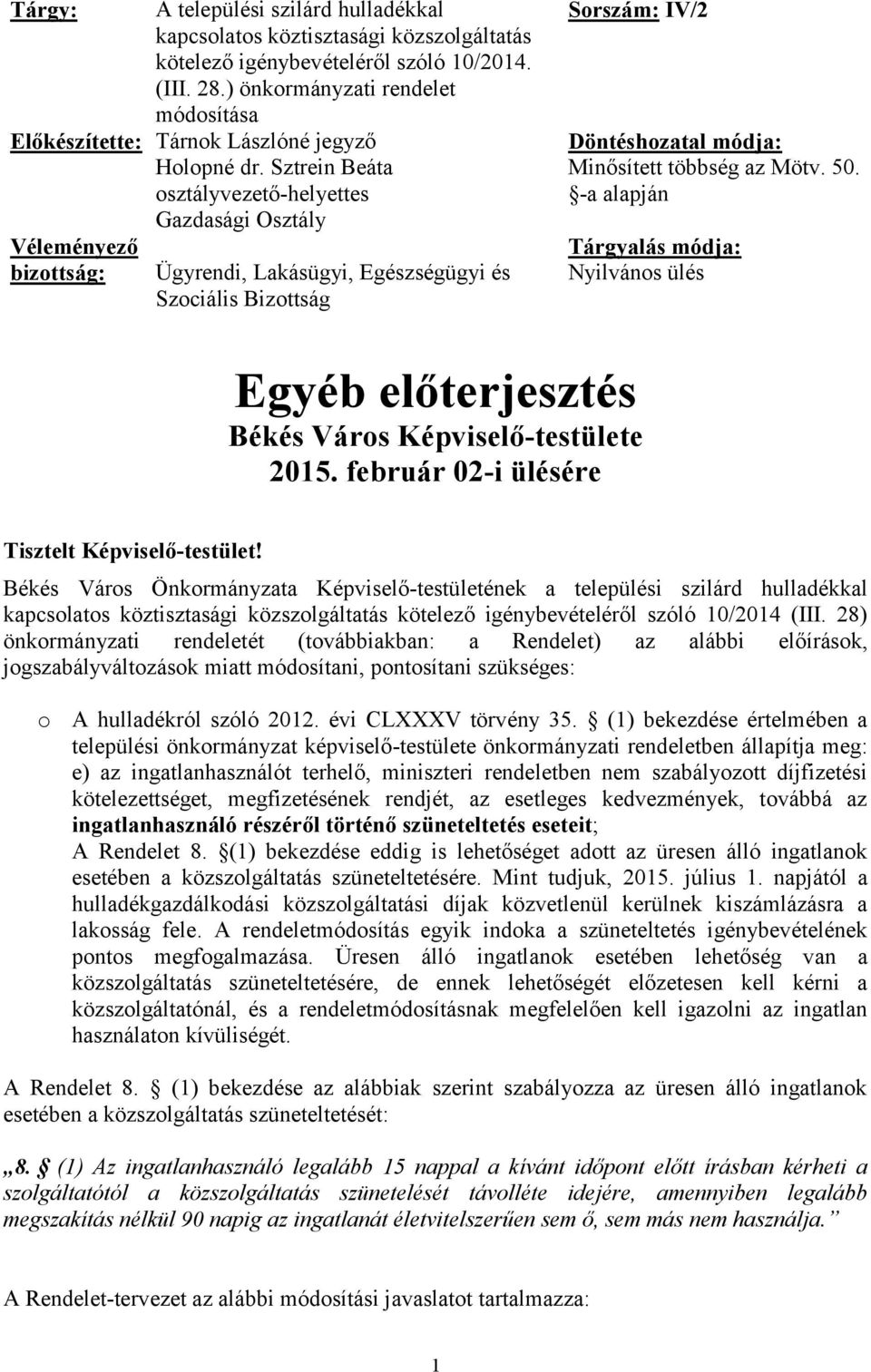 Sztrein Beáta osztályvezető-helyettes Véleményező bizottság: Gazdasági Osztály Ügyrendi, Lakásügyi, Egészségügyi és Szociális Bizottság Sorszám: IV/2 Döntéshozatal módja: Minősített többség az Mötv.