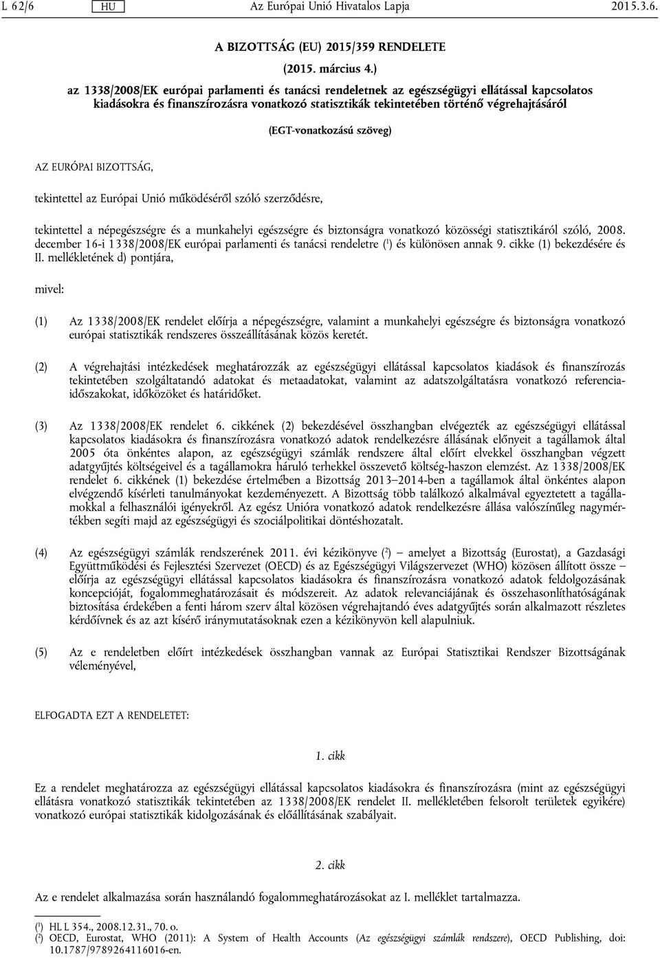 szöveg) AZ EURÓPAI BIZOTTSÁG, tekintettel az Európai Unió működéséről szóló szerződésre, tekintettel a népegészségre és a munkahelyi egészségre és biztonságra vonatkozó közösségi statisztikáról