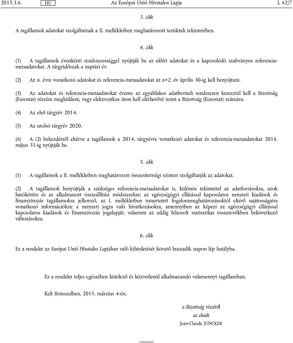évre vonatkozó adatokat és referencia-metaadatokat az n+2. év április 30-ig kell benyújtani.