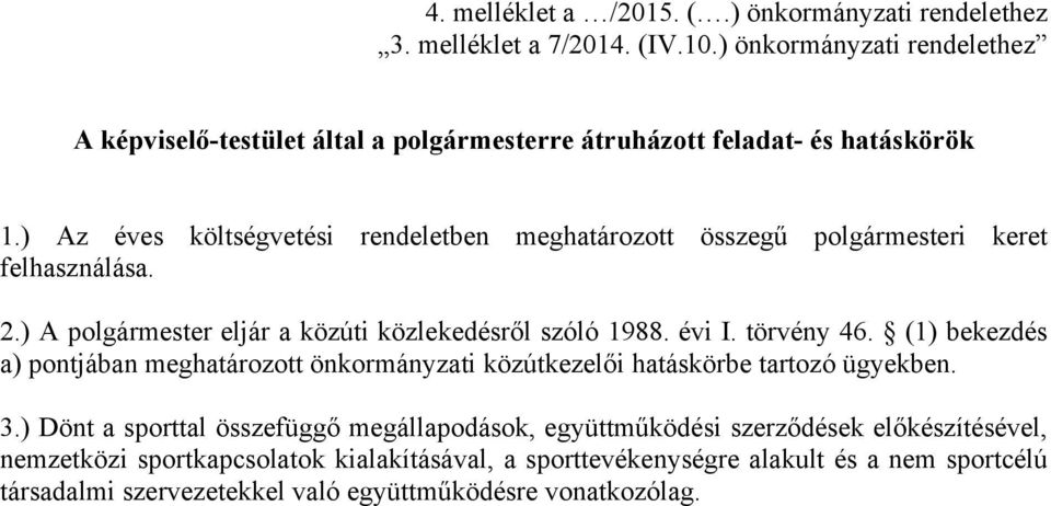 ) Az éves költségvetési rendeletben meghatározott összegű polgármesteri keret felhasználása. 2.) A polgármester eljár a közúti közlekedésről szóló 1988. évi I. törvény 46.