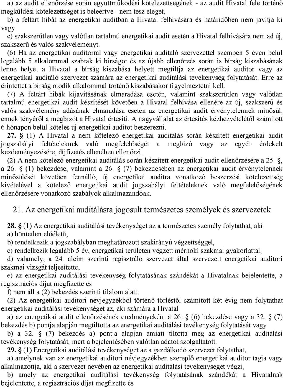 (6) Ha az energetikai auditorral vagy energetikai auditáló szervezettel szemben 5 éven belül legalább 5 alkalommal szabtak ki bírságot és az újabb ellenőrzés során is bírság kiszabásának lenne helye,