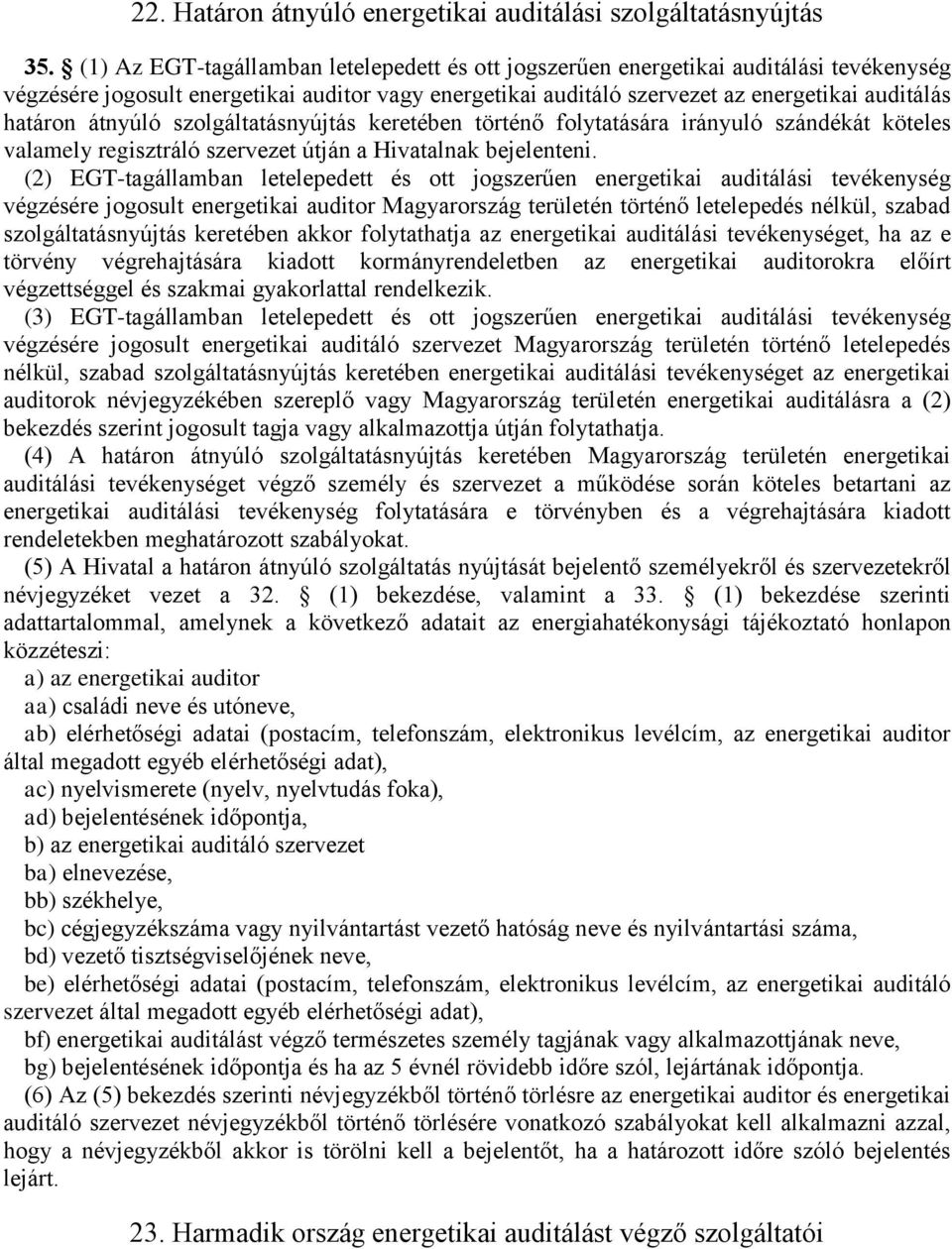 átnyúló szolgáltatásnyújtás keretében történő folytatására irányuló szándékát köteles valamely regisztráló szervezet útján a Hivatalnak bejelenteni.