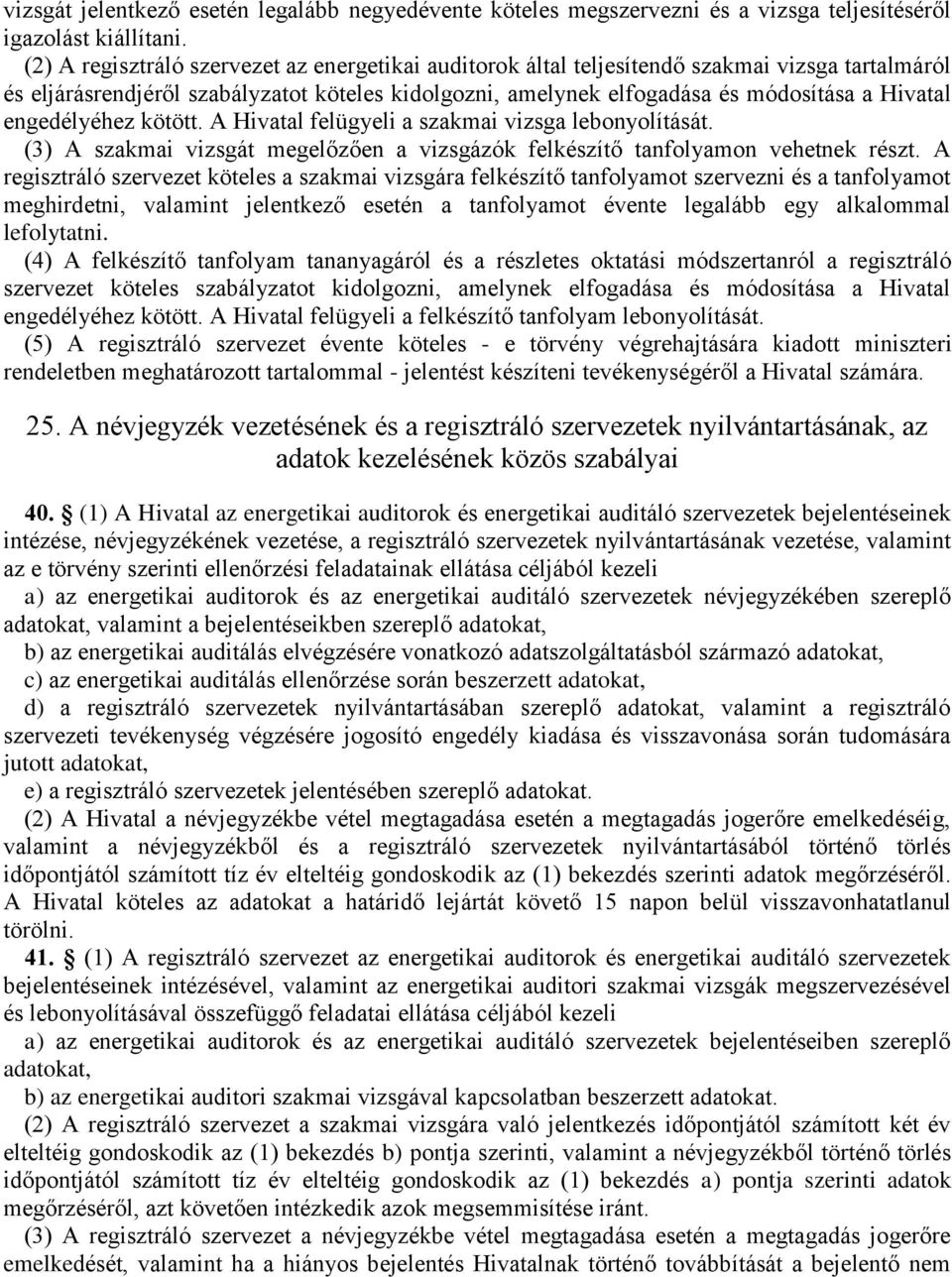 engedélyéhez kötött. A Hivatal felügyeli a szakmai vizsga lebonyolítását. (3) A szakmai vizsgát megelőzően a vizsgázók felkészítő tanfolyamon vehetnek részt.