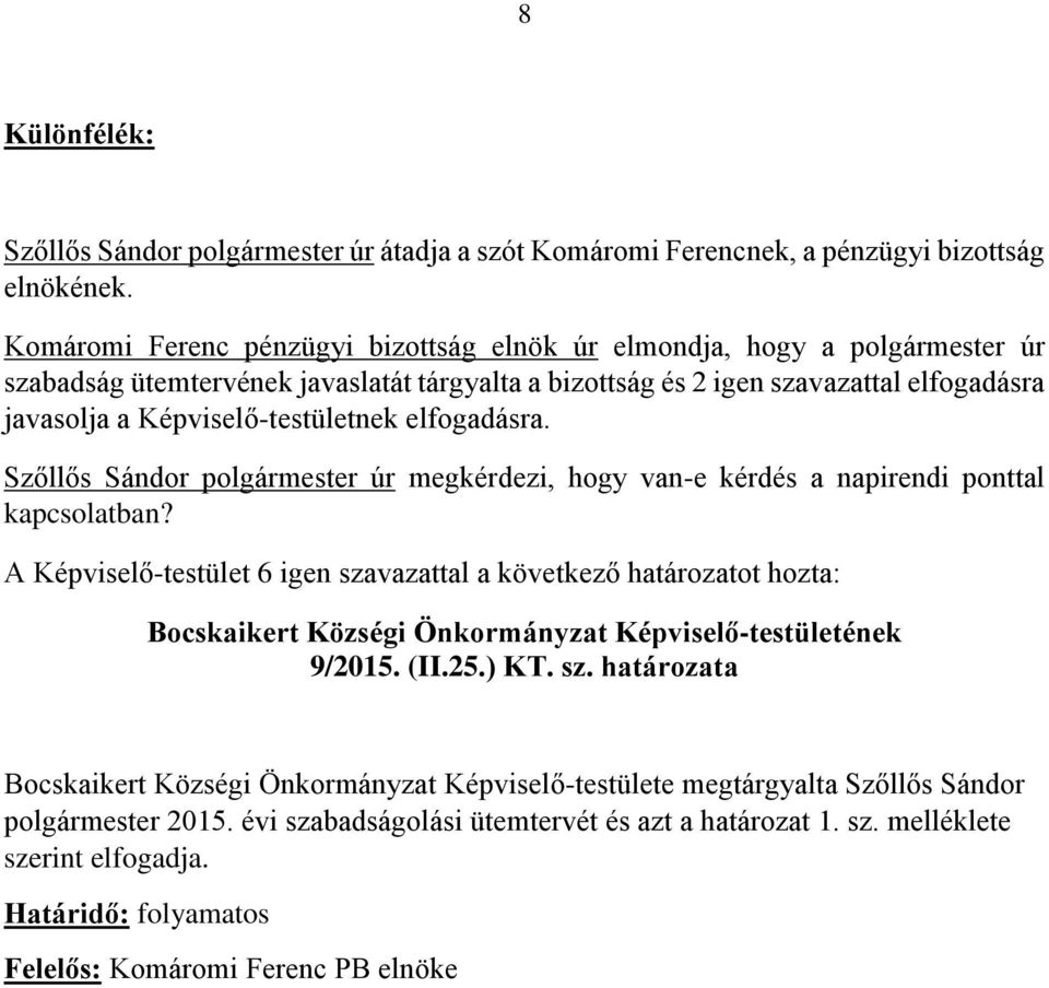 Képviselő-testületnek elfogadásra. Szőllős Sándor polgármester úr megkérdezi, hogy van-e kérdés a napirendi ponttal kapcsolatban?