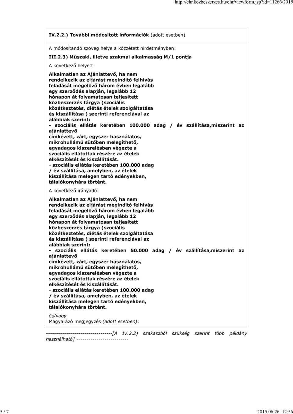 . 12:56 IV.2.2.) További módosított információk (adott esetben) A módosítandó szöveg helye a közzétett hirdetményben: III.2.3) Műszaki, illetve szakmai alkalmasság M/1 pontja A következő helyett: