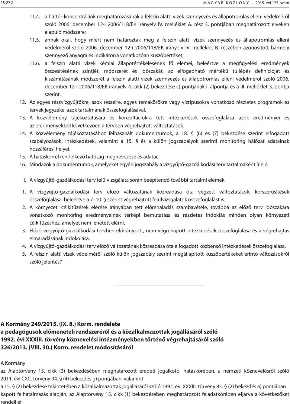 annak okai, hogy miért nem határoztak meg a felszín alatti vizek szennyezés és állapotromlás elleni védelméről szóló 2006. december 12-i 2006/118/EK irányelv IV. melléklet B.