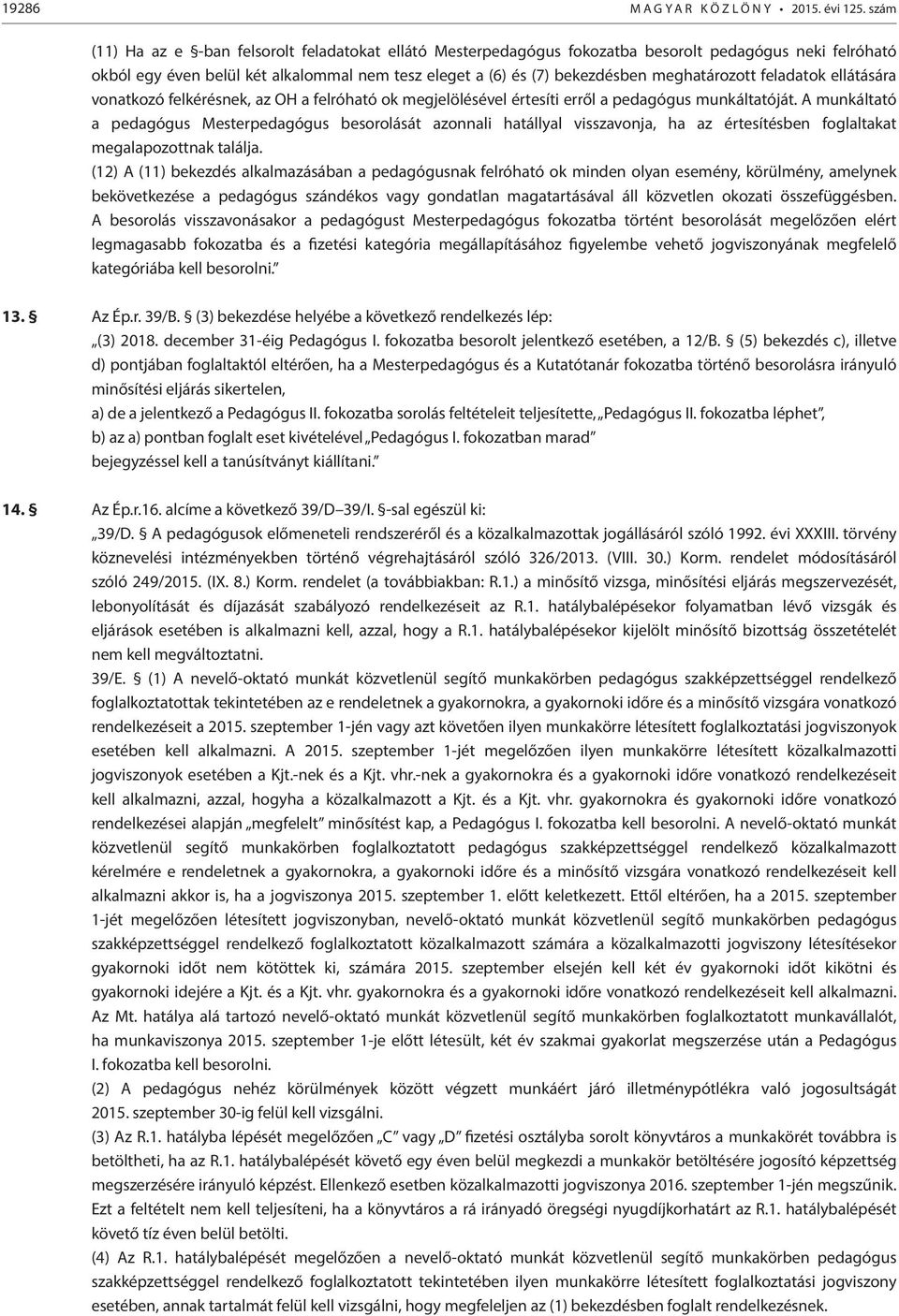 meghatározott feladatok ellátására vonatkozó felkérésnek, az OH a felróható ok megjelölésével értesíti erről a pedagógus munkáltatóját.