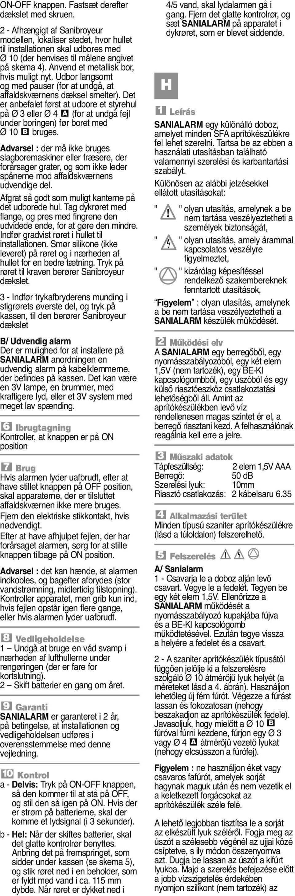 Udbor langsomt og med pauser (for at undgå, at affaldskværnens dæksel smelter).