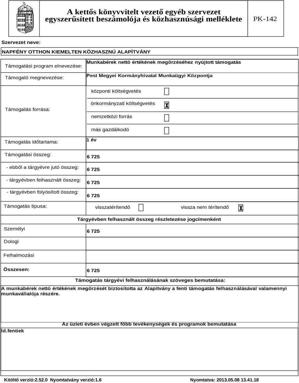 Támogatás típusa: 6 725 6 725 6 725 6 725 visszatérítendő vissza nem térítendő Tárgyévben felhasznált összeg részletezése jogcímenként Személyi 6 725