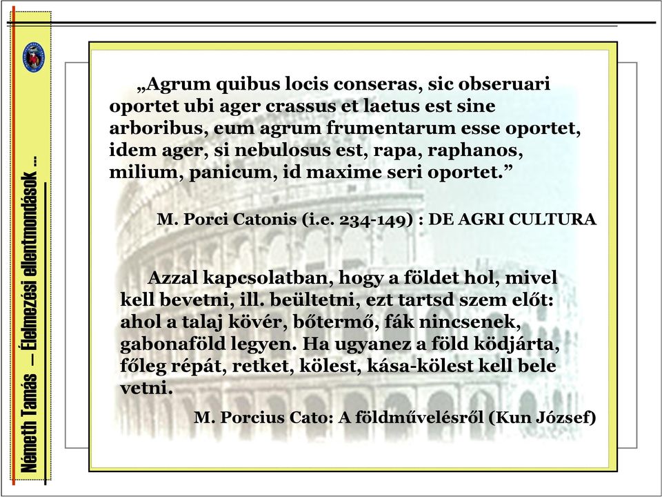 beültetni, ezt tartsd szem előt: ahol a talaj kövér, bőtermő, fák nincsenek, gabonaföld legyen.