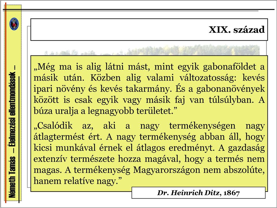 És a gabonanövények között is csak egyik vagy másik faj van túlsúlyban. A búza uralja a legnagyobb területet.