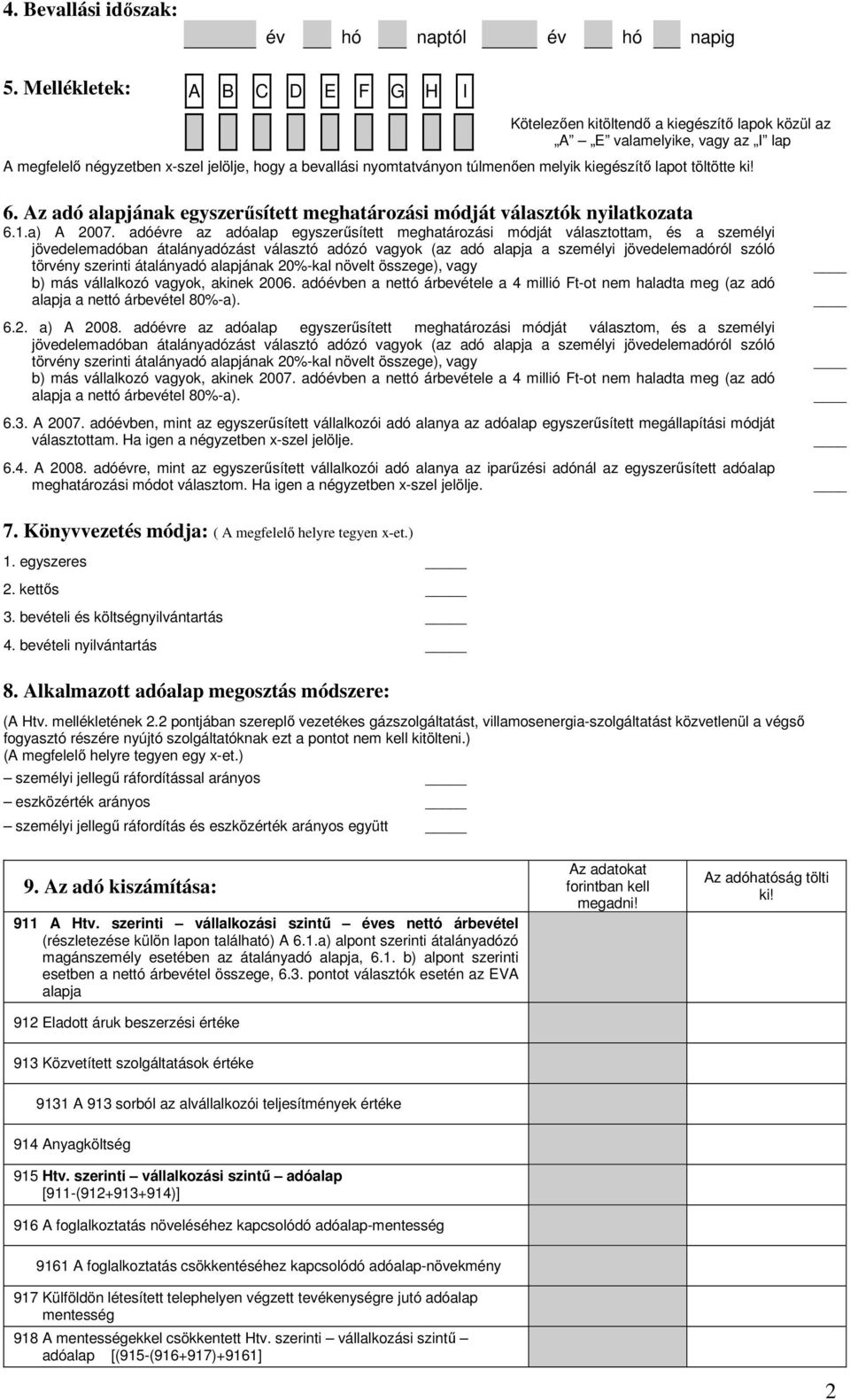 kiegészítő lapot töltötte ki! 6. Az adó alapjának egyszerűsített meghatározási módját választók nyilatkozata 6.1.a) A 2007.