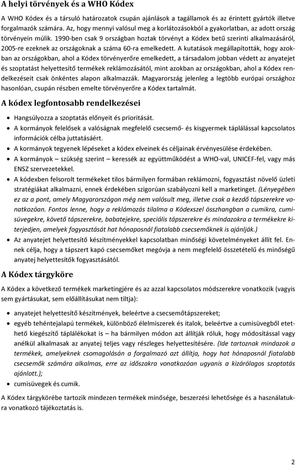 1990-ben csak 9 országban hoztak törvényt a Kódex betű szerinti alkalmazásáról, 2005-re ezeknek az országoknak a száma 60-ra emelkedett.