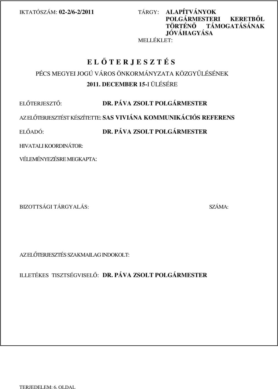 PÁVA ZSOLT POLGÁRMESTER AZ ELŐTERJESZTÉST KÉSZÍTETTE: SAS VIVIÁNA KOMMUNIKÁCIÓS REFERENS ELŐADÓ: DR.