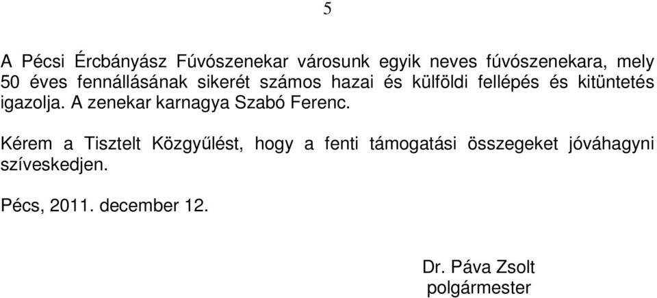 A zenekar karnagya Szabó Ferenc.
