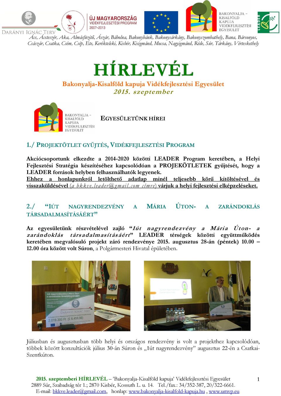 / PROJEKTÖTLET GYŐJTÉS, VIDÉKFEJLESZTÉSI PROGRAM Akciócsoportunk elkezdte a 2014-2020 közötti LEADER Program keretében, a Helyi Fejlesztési Stratégia készítéséhez kapcsolódóan a PROJEKÖTLETEK