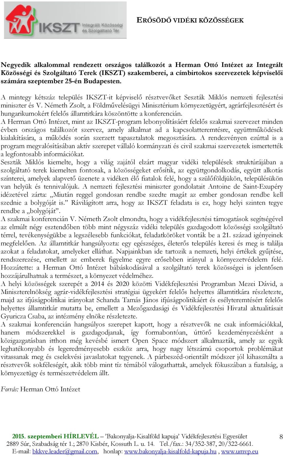 Németh Zsolt, a Földmővelésügyi Minisztérium környezetügyért, agrárfejlesztésért és hungarikumokért felelıs államtitkára köszöntötte a konferencián.
