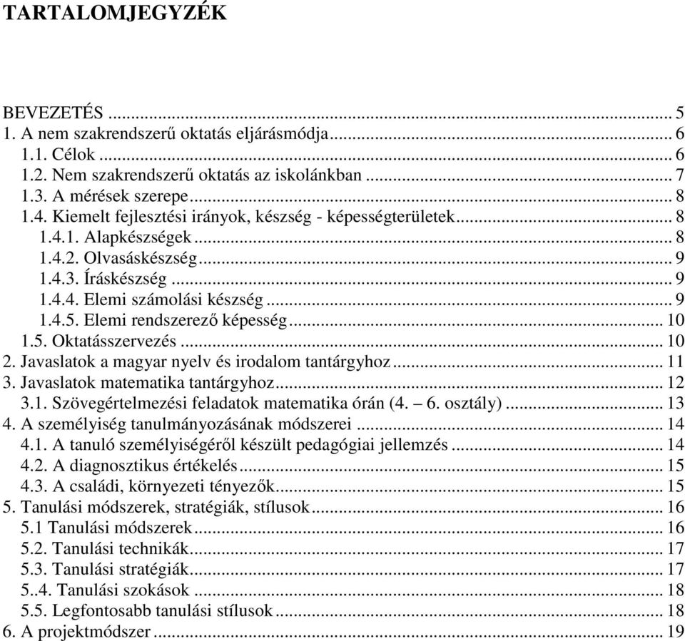 Elemi rendszerezı képesség... 10 1.5. Oktatásszervezés... 10 2. Javaslatok a magyar nyelv és irodalom tantárgyhoz... 11 3. Javaslatok matematika tantárgyhoz... 12 3.1. Szövegértelmezési feladatok matematika órán (4.