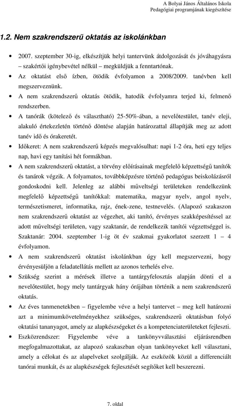 A tanórák (kötelezı és választható) 25-50%-ában, a nevelıtestület, tanév eleji, alakuló értekezletén történı döntése alapján határozattal állapítják meg az adott tanév idı és órakeretét.