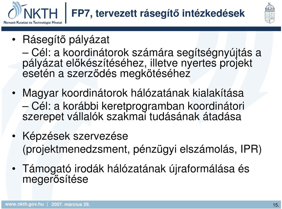 kialakítása Cél: a korábbi keretprogramban koordinátori szerepet vállalók szakmai tudásának átadása Képzések