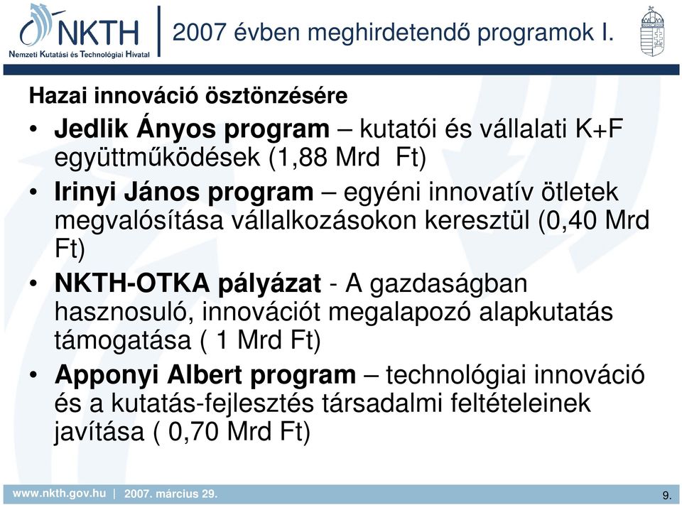 János program egyéni innovatív ötletek megvalósítása vállalkozásokon keresztül (0,40 Mrd Ft) NKTH-OTKA pályázat - A