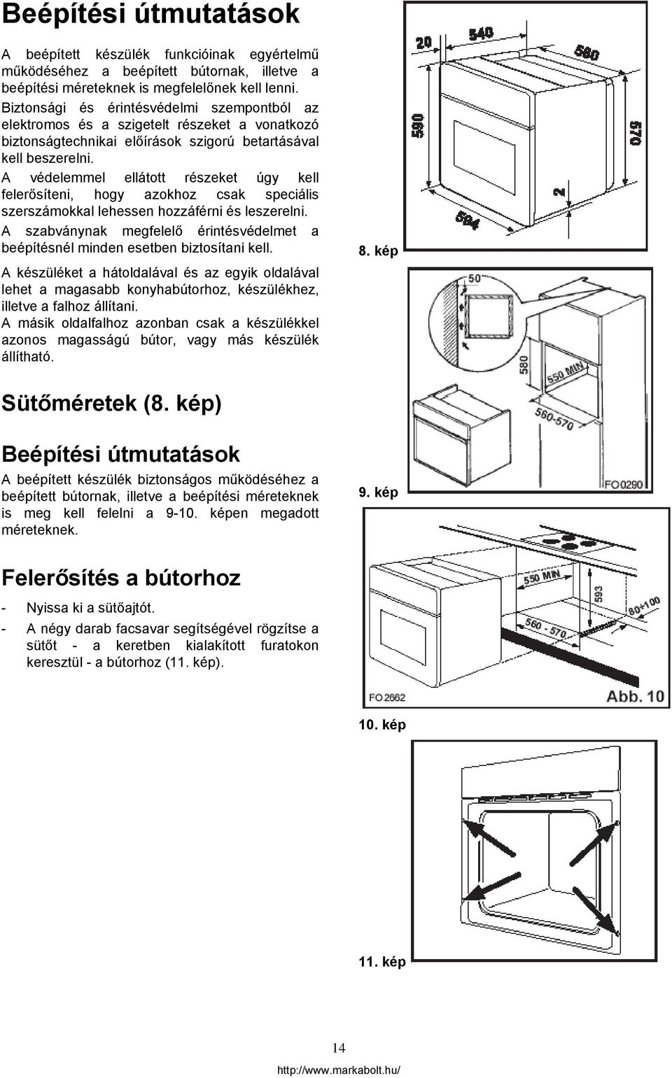 A védelemmel ellátott részeket úgy kell felerősíteni, hogy azokhoz csak speciális szerszámokkal lehessen hozzáférni és leszerelni.