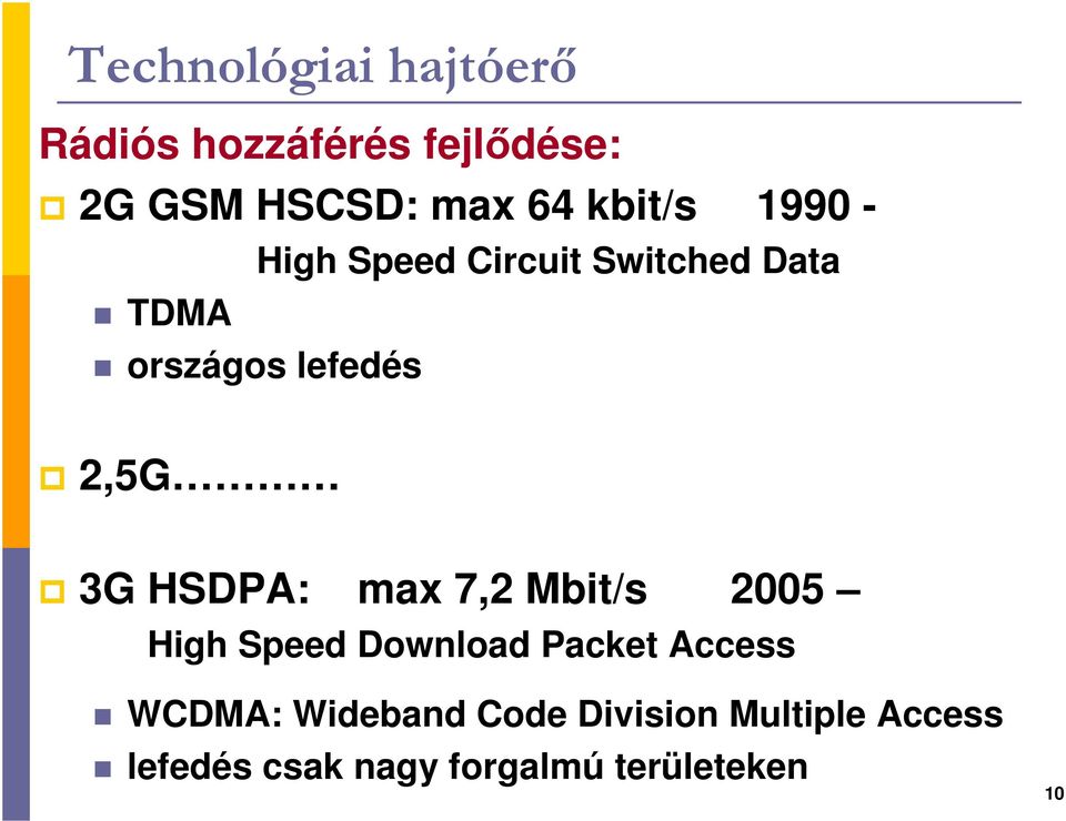 3G HSDPA: max 7,2 Mbit/s 2005 High Speed Download Packet Access WCDMA: