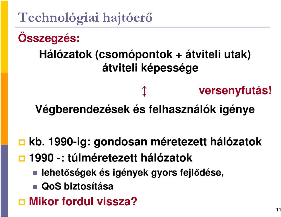 1990-ig: gondosan méretezett hálózatok 1990 -: túlméretezett hálózatok