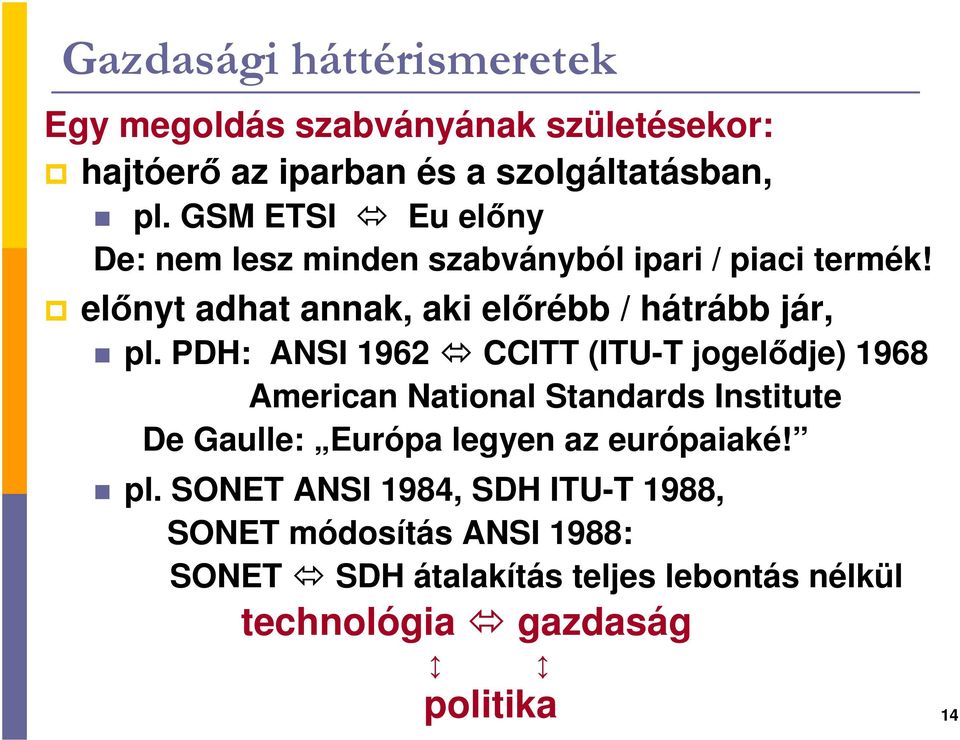 PDH: ANSI 1962 CCITT (ITU-T jogelıdje) 1968 American National Standards Institute De Gaulle: Európa legyen az európaiaké! pl.