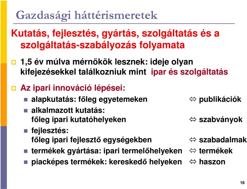 alapkutatás: fıleg egyetemeken alkalmazott kutatás: fıleg ipari kutatóhelyeken fejlesztés: fıleg ipari fejlesztı