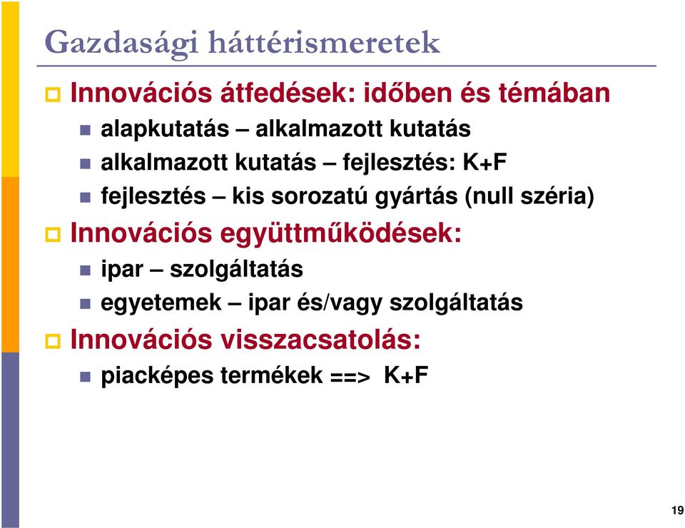 gyártás (null széria) Innovációs együttmőködések: ipar szolgáltatás egyetemek