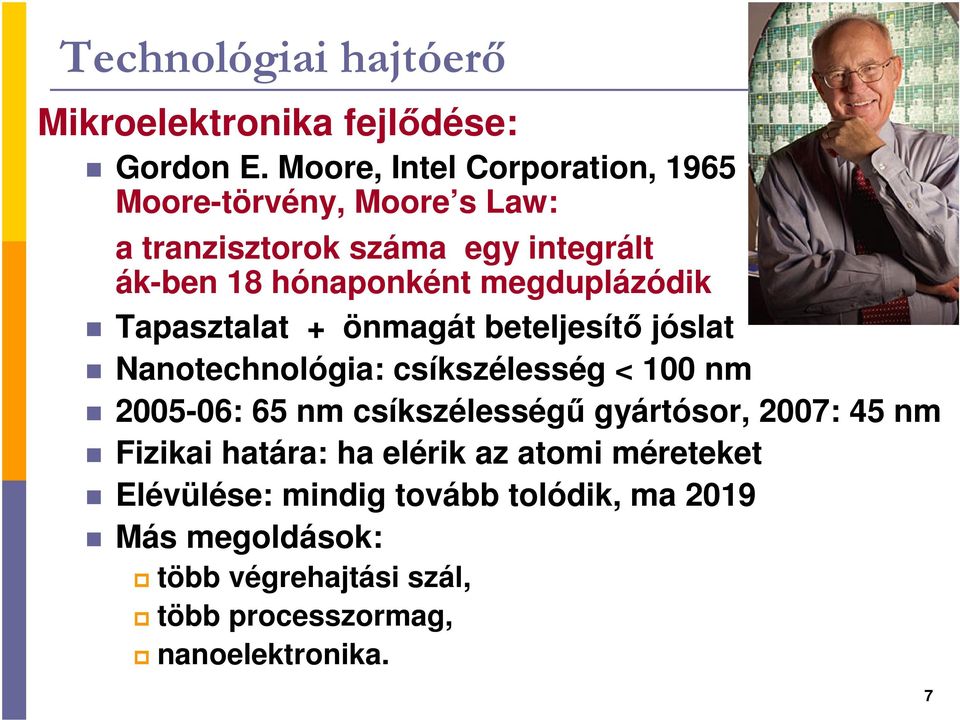 megduplázódik Tapasztalat + önmagát beteljesítı jóslat Nanotechnológia: csíkszélesség < 100 nm 2005-06: 65 nm