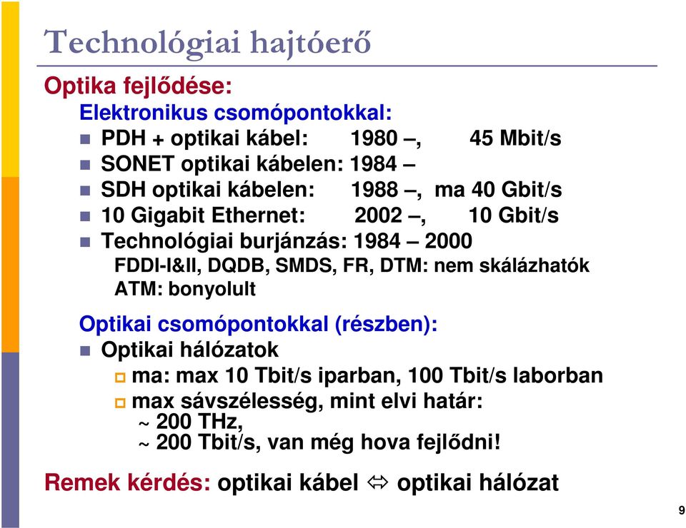 FR, DTM: nem skálázhatók ATM: bonyolult Optikai csomópontokkal (részben): Optikai hálózatok ma: max 10 Tbit/s iparban, 100 Tbit/s