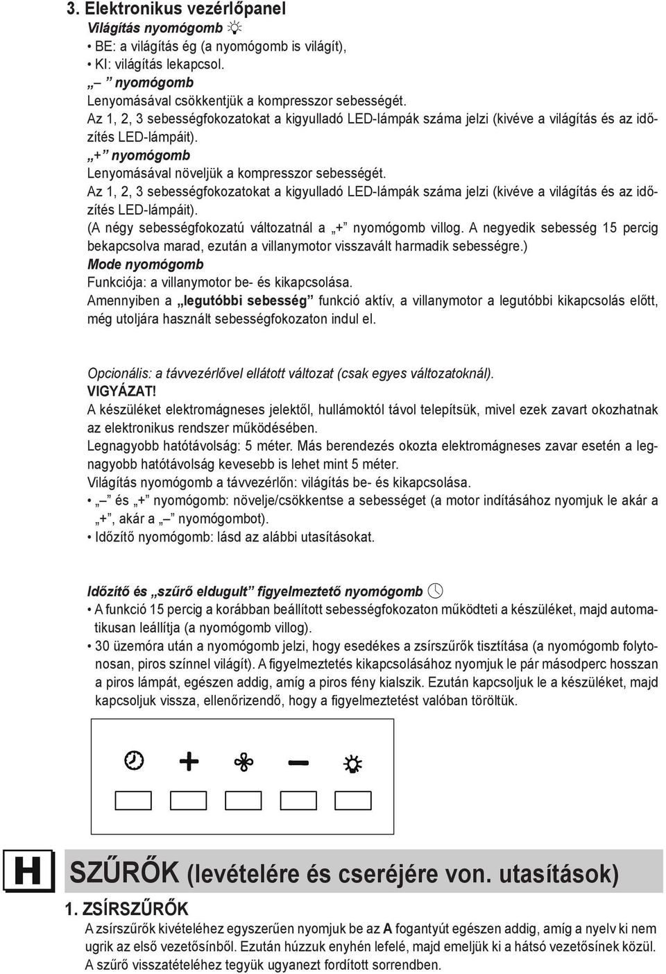 Az 1, 2, 3 sebességfokozatokat a kigyulladó LED-lámpák száma jelzi (kivéve a világítás és az időzítés LED-lámpáit). (A négy sebességfokozatú változatnál a + nyomógomb villog.