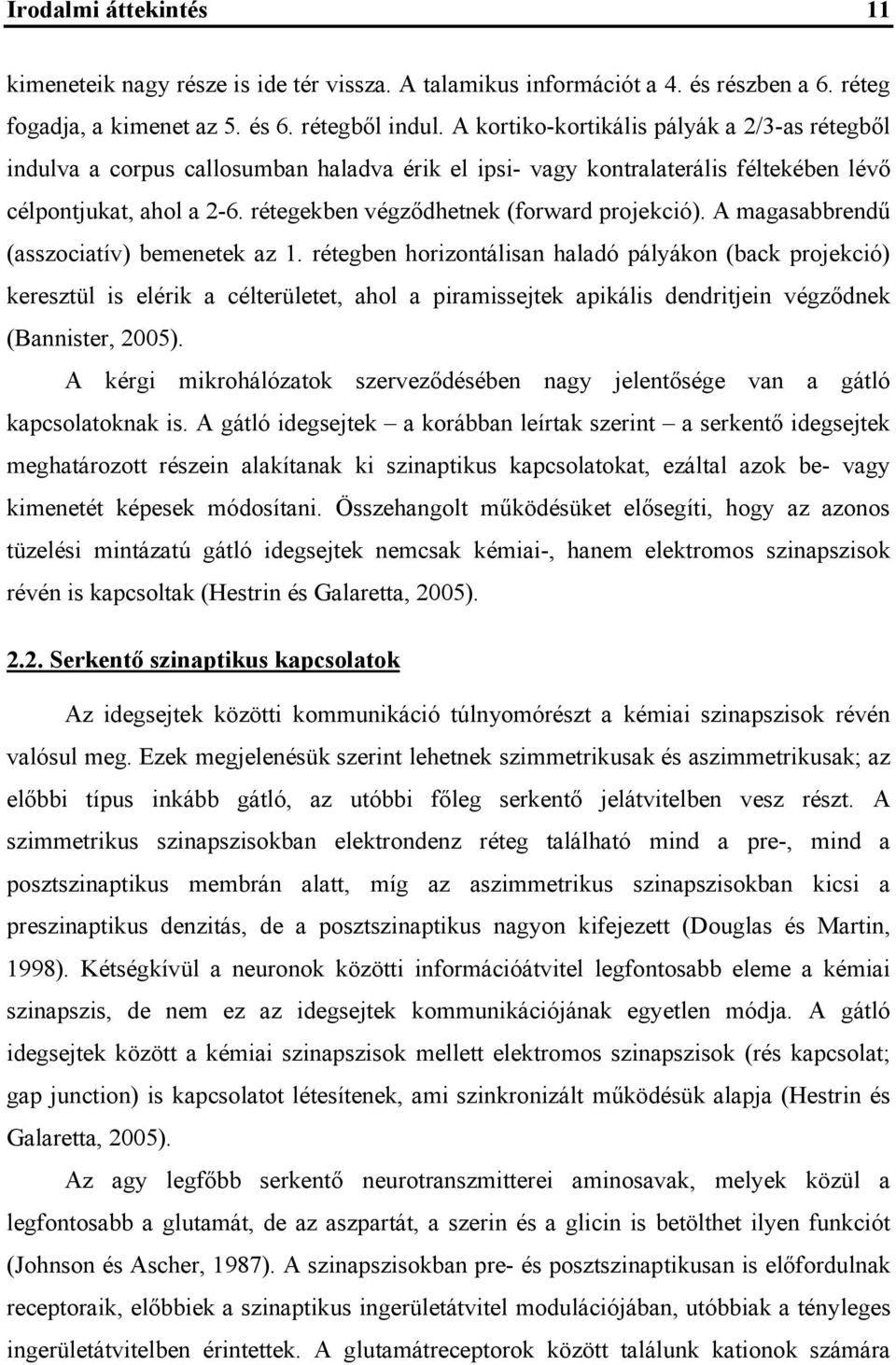 rétegekben végződhetnek (forward projekció). A magasabbrendű (asszociatív) bemenetek az 1.