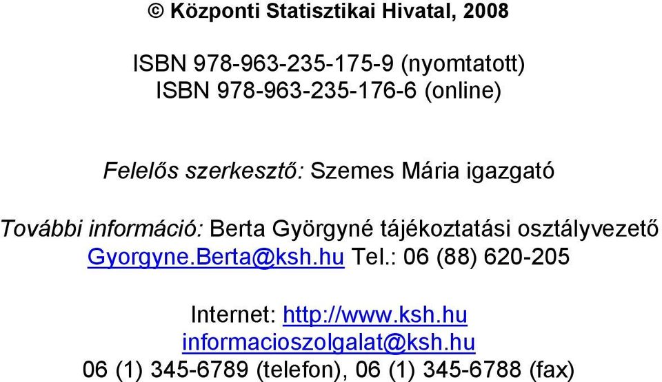 Berta Györgyné tájékoztatási osztályvezető Gyorgyne.Berta@ksh.hu Tel.