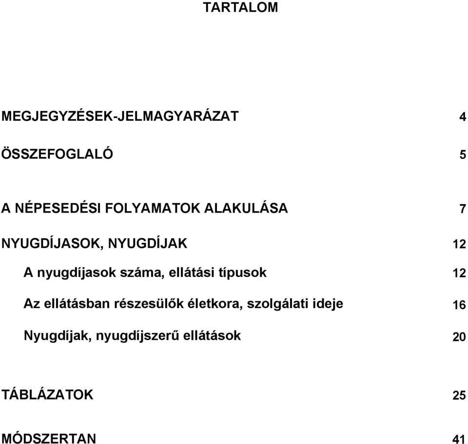 száma, ellátási típusok 12 Az ellátásban részesülők életkora,