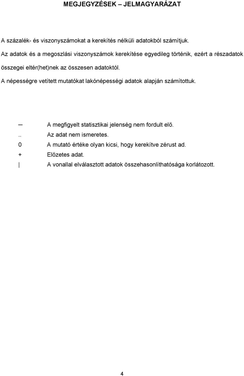 adatoktól. A népességre vetített mutatókat lakónépességi adatok alapján számítottuk.