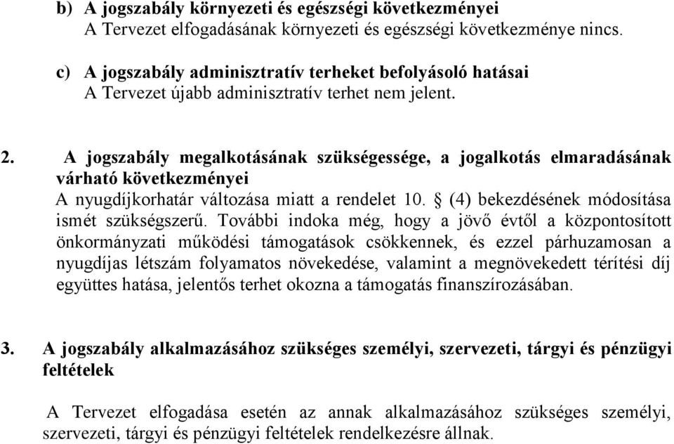 A jogszabály megalkotásának szükségessége, a jogalkotás elmaradásának várható következményei A nyugdíjkorhatár változása miatt a rendelet 10. (4) bekezdésének módosítása ismét szükségszerű.