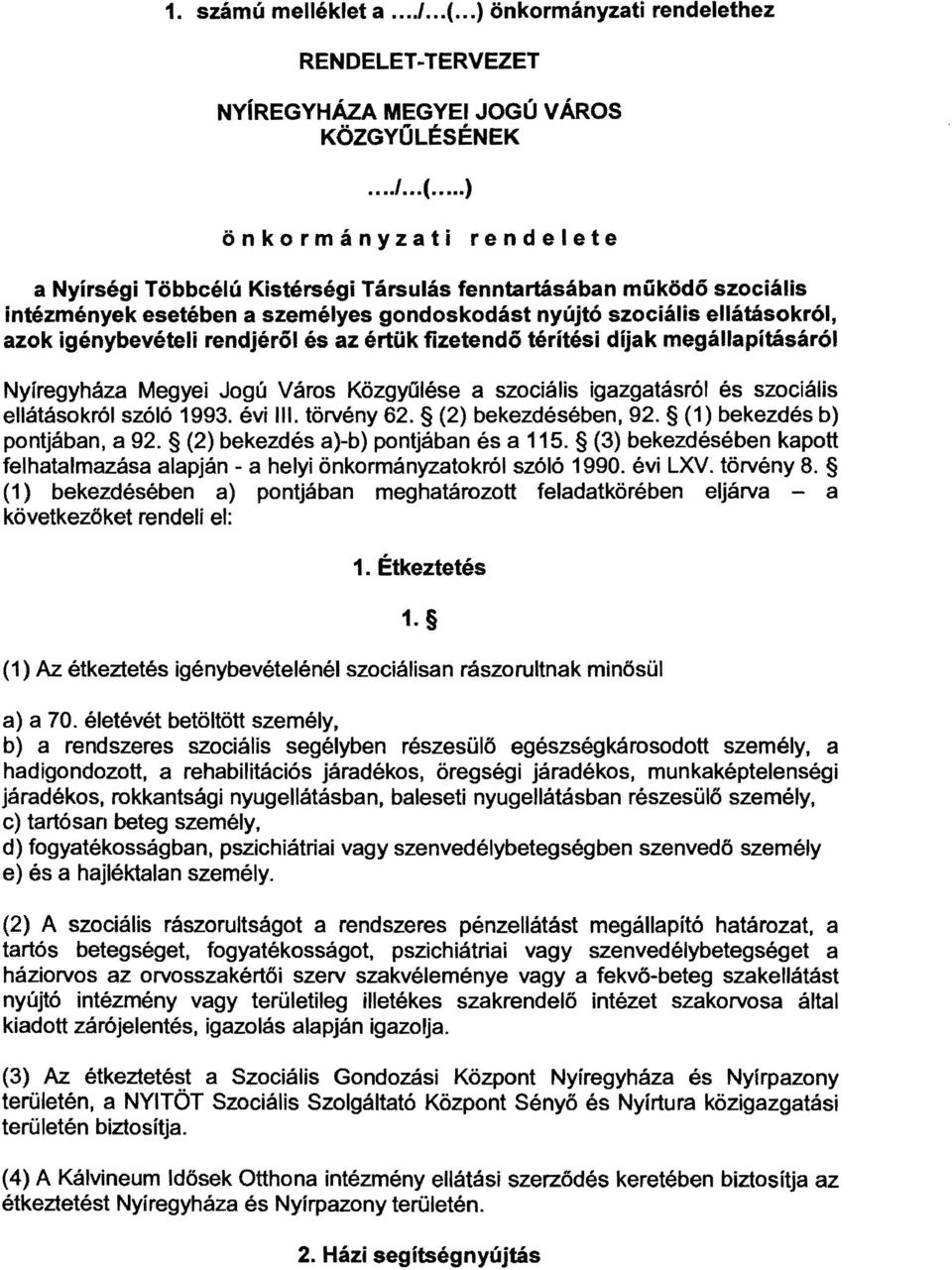 ..) önkormányzati rendelete a Nyírségi Többcélú Kistérségi Társulás fenntartásában múködő szociális intézmények esetében a személyes gondoskodást nyújtó szociális ellátásokról, azok igénybevételi