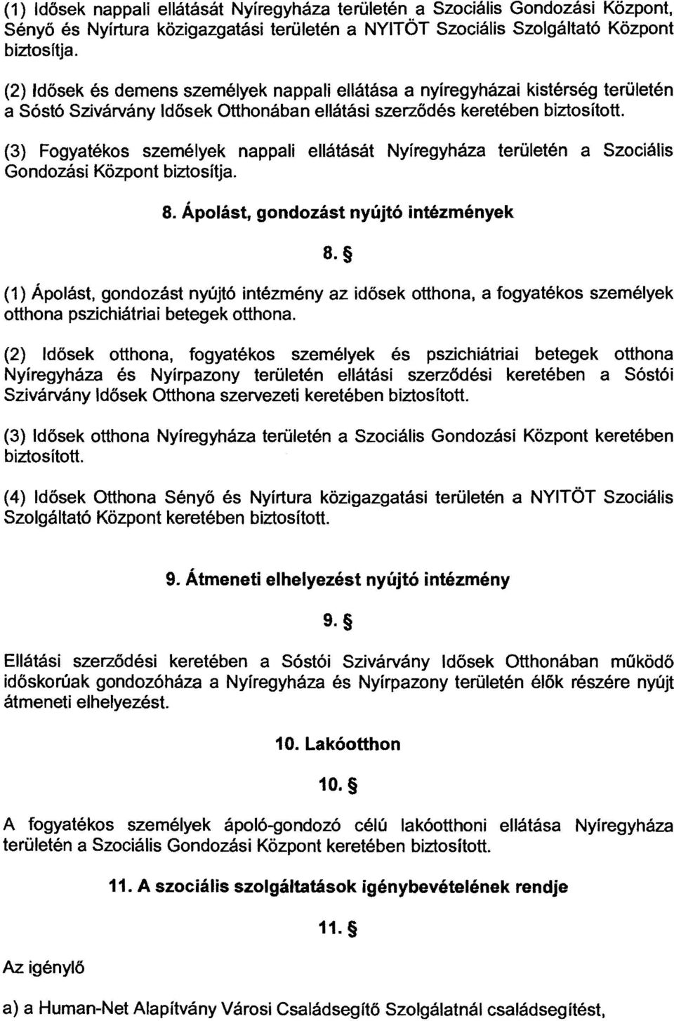 (3) Fogyatékos személyek nappali ellátását Nyíregyháza területén a Szociális Gondozási Központ biztosítja. 8. Ápolást, gondozást nyújtó intézmények 8.