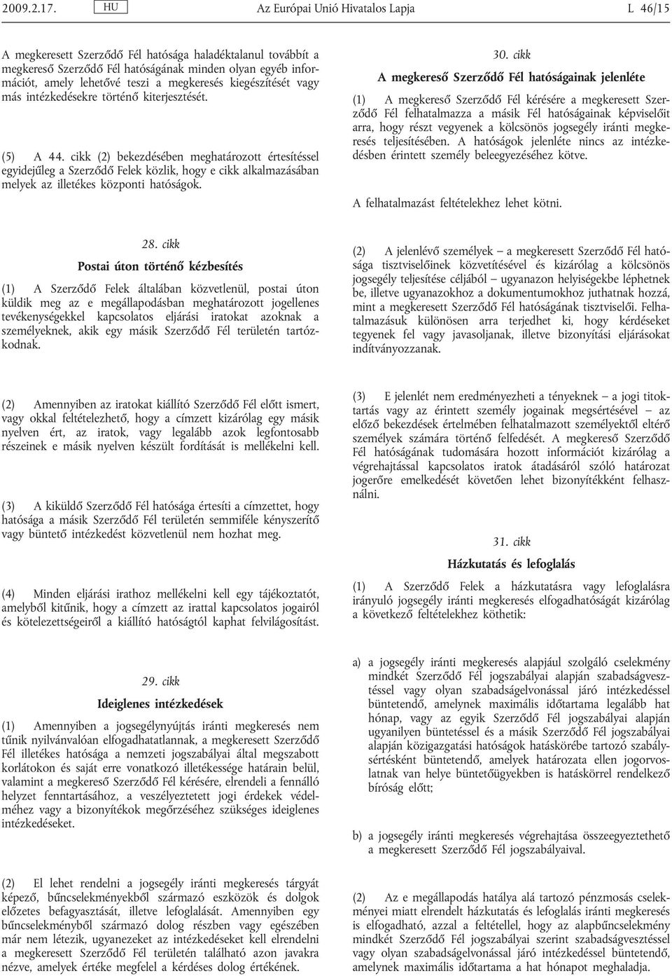 megkeresés kiegészítését vagy más intézkedésekre történő kiterjesztését. (5) A 44.