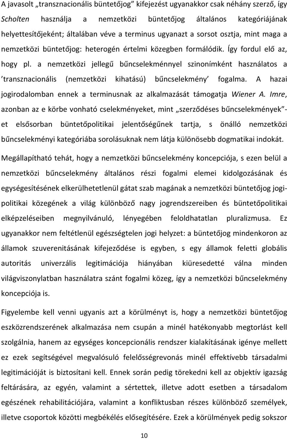 a nemzetközi jellegű bűncselekménnyel szinonímként használatos a transznacionális (nemzetközi kihatású) bűncselekmény fogalma.