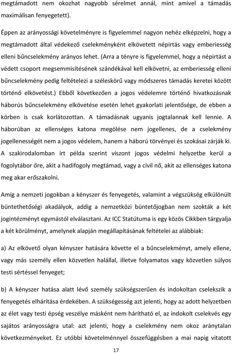 (Arra a tényre is figyelemmel, hogy a népirtást a védett csoport megsemmisítésének szándékával kell elkövetni, az emberiesség elleni bűncselekmény pedig feltételezi a széleskörű vagy módszeres
