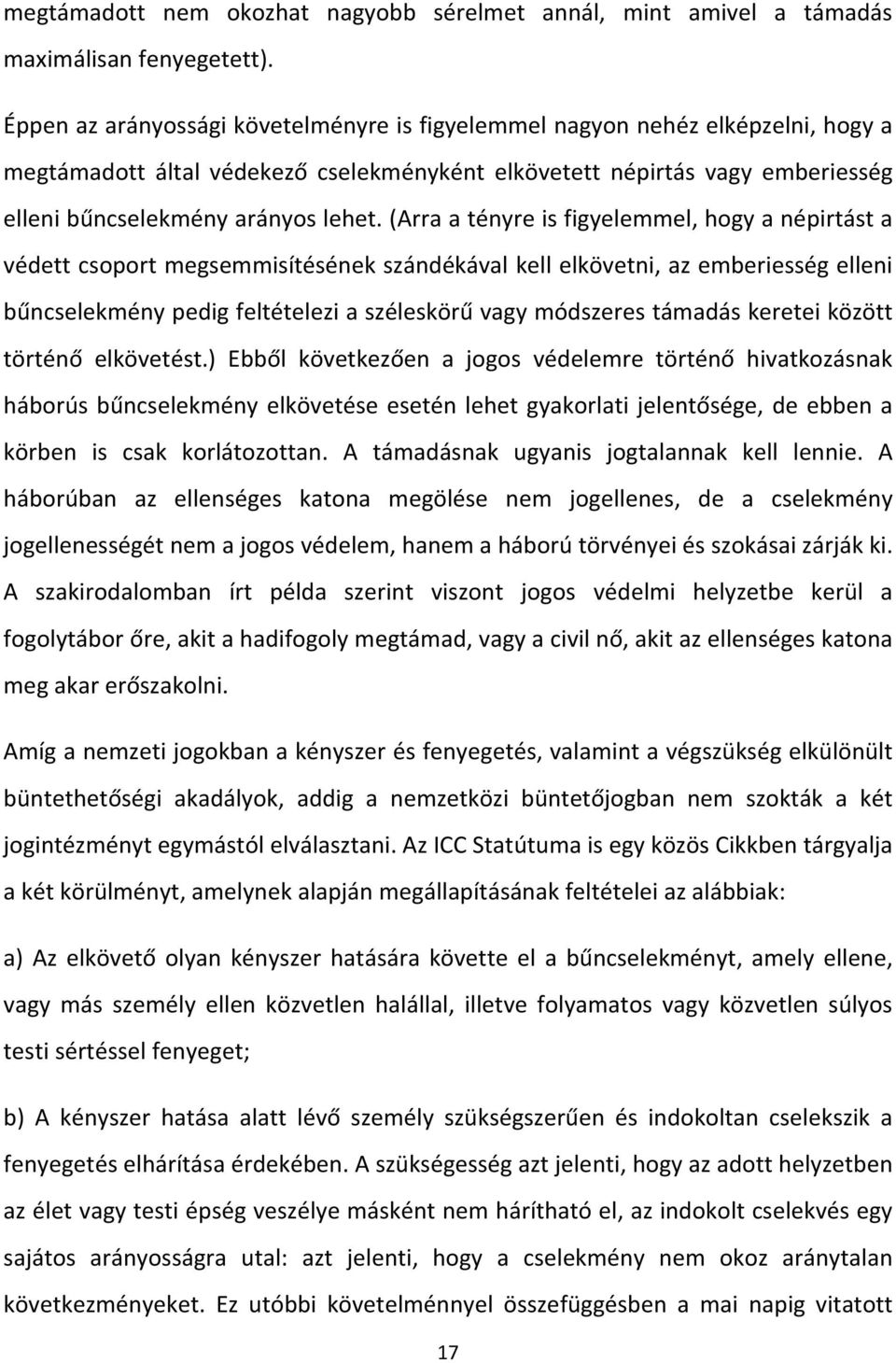 (Arra a tényre is figyelemmel, hogy a népirtást a védett csoport megsemmisítésének szándékával kell elkövetni, az emberiesség elleni bűncselekmény pedig feltételezi a széleskörű vagy módszeres