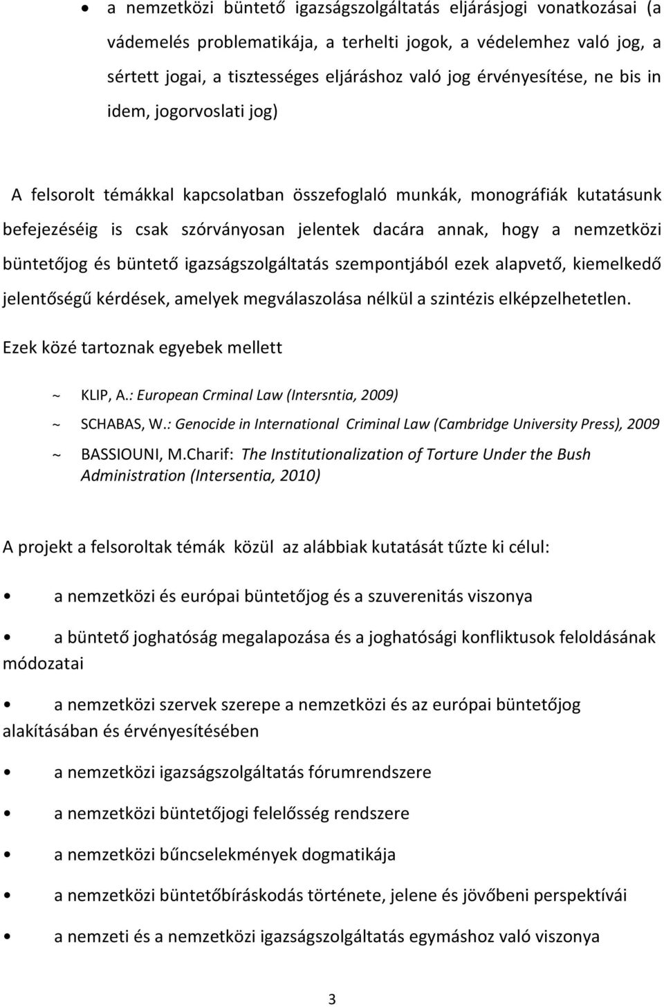 nemzetközi büntetőjog és büntető igazságszolgáltatás szempontjából ezek alapvető, kiemelkedő jelentőségű kérdések, amelyek megválaszolása nélkül a szintézis elképzelhetetlen.