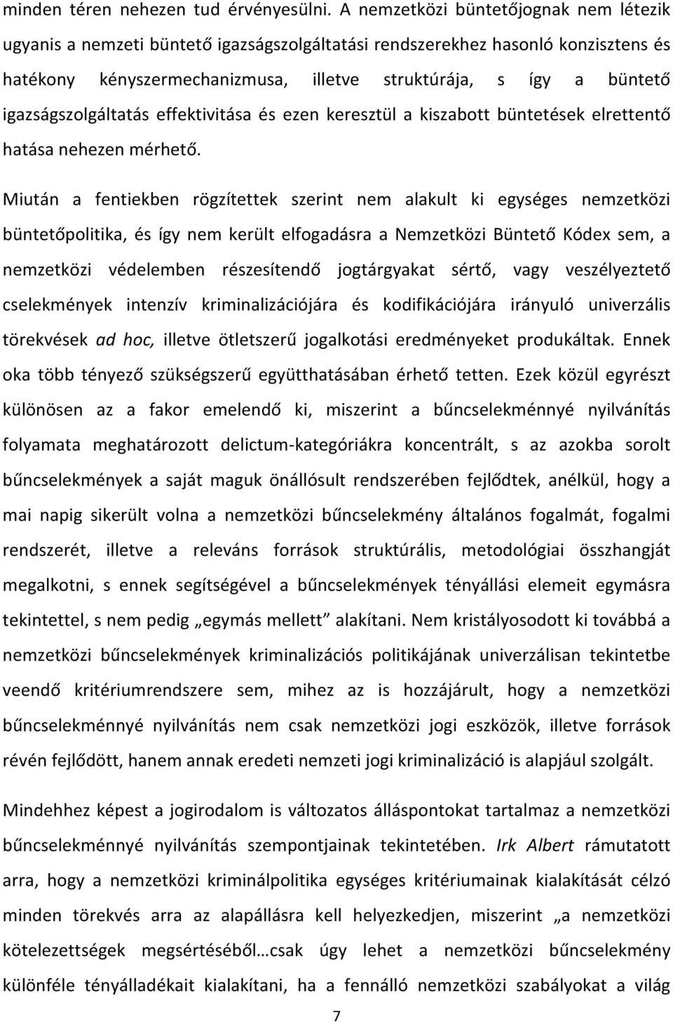 igazságszolgáltatás effektivitása és ezen keresztül a kiszabott büntetések elrettentő hatása nehezen mérhető.