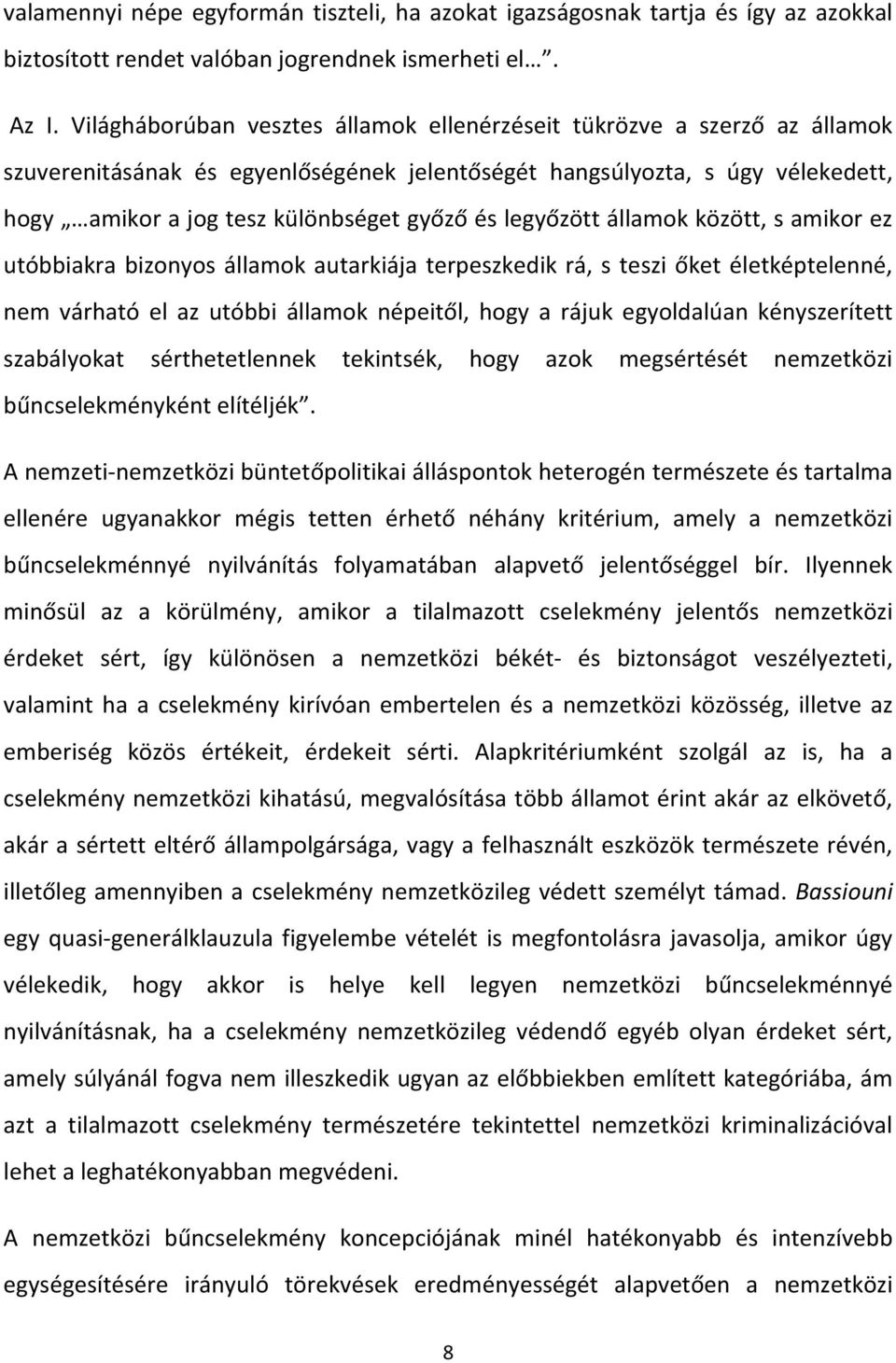 legyőzött államok között, s amikor ez utóbbiakra bizonyos államok autarkiája terpeszkedik rá, s teszi őket életképtelenné, nem várható el az utóbbi államok népeitől, hogy a rájuk egyoldalúan