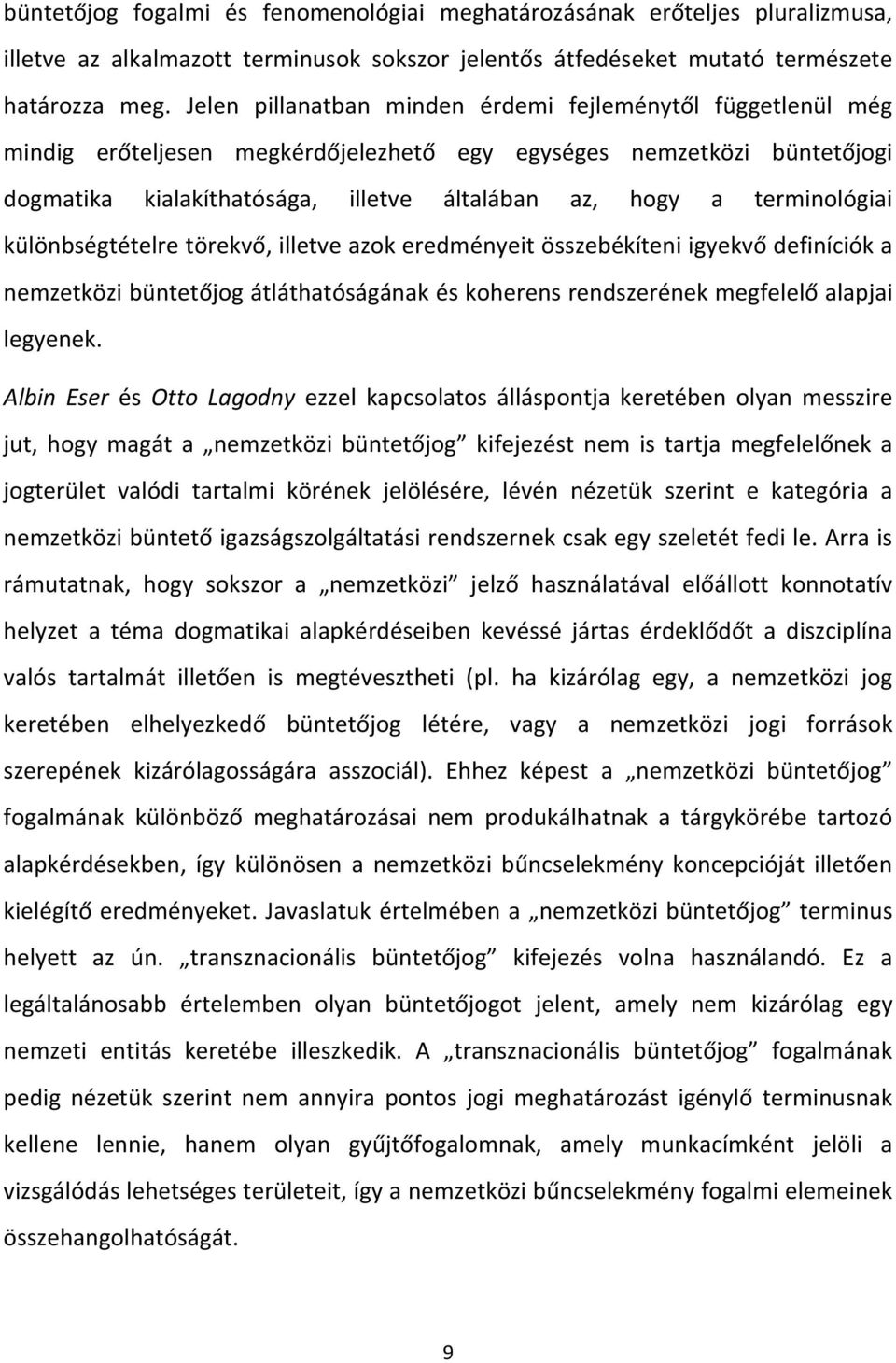 terminológiai különbségtételre törekvő, illetve azok eredményeit összebékíteni igyekvő definíciók a nemzetközi büntetőjog átláthatóságának és koherens rendszerének megfelelő alapjai legyenek.