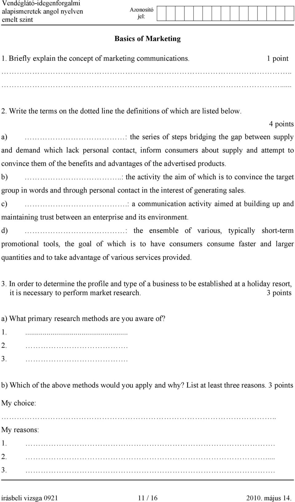 the advertised products. b)..: the activity the aim of which is to convince the target group in words and through personal contact in the interest of generating sales. c).